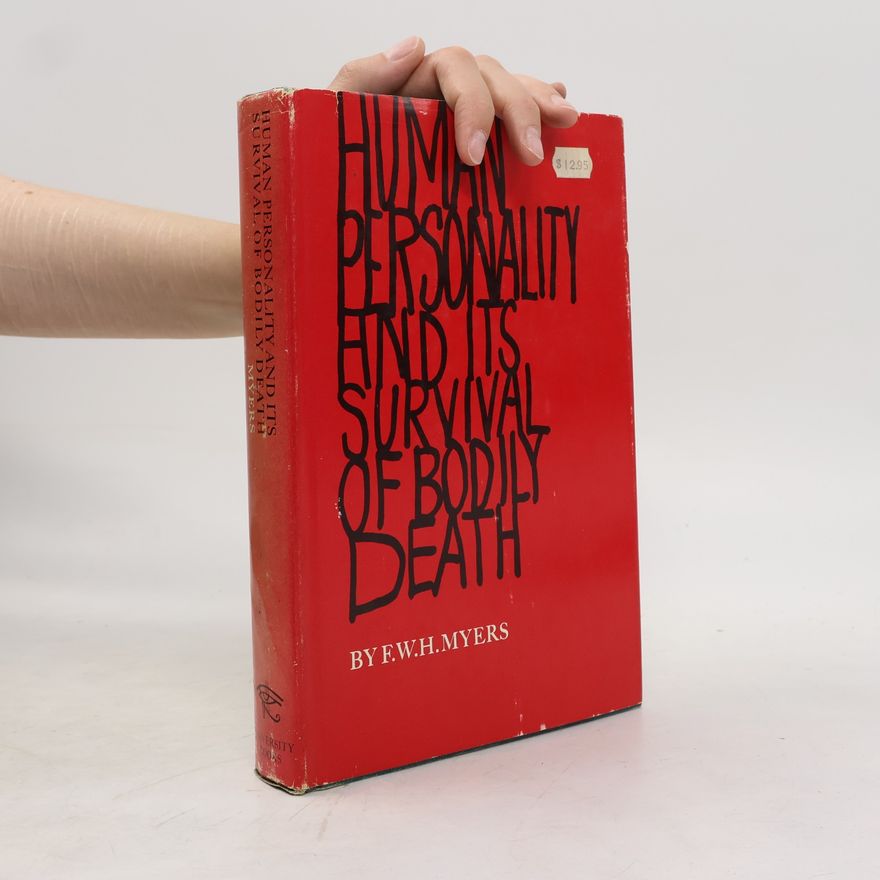 F. W. H. Myers Human Personality and Its Survival of Bodily Death