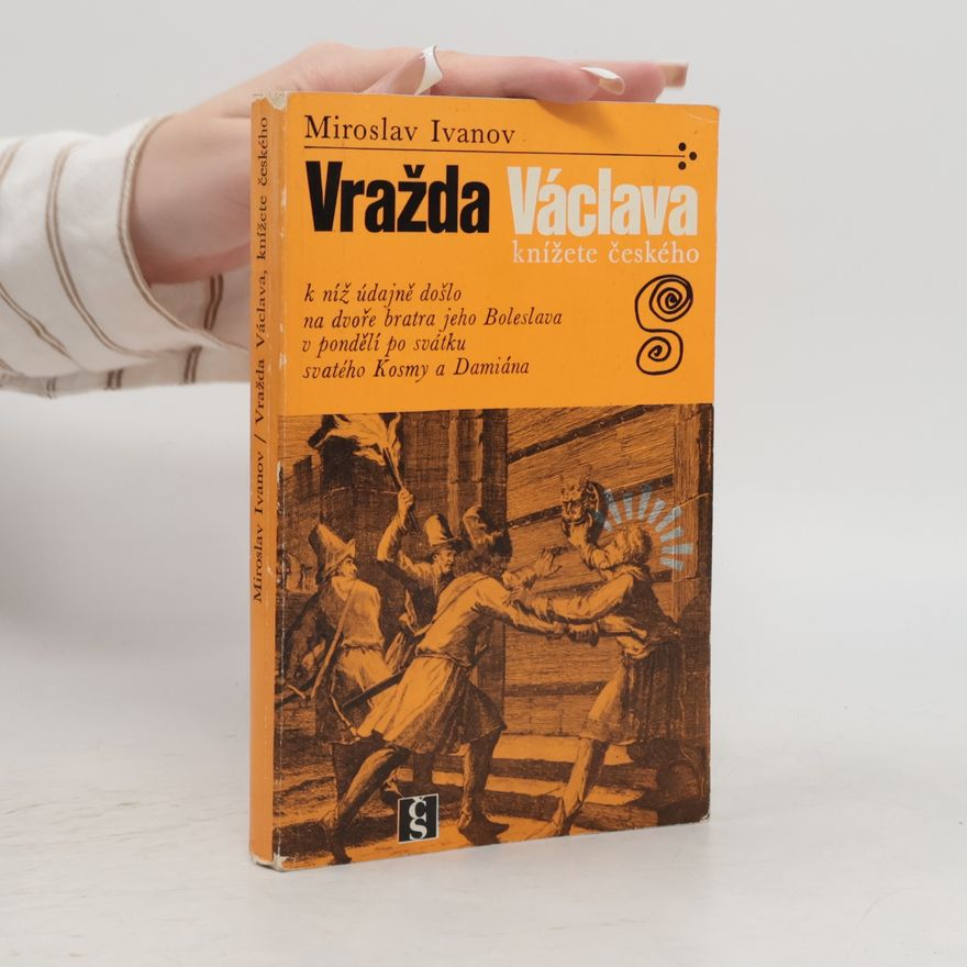 Miroslav Ivanov Vražda Václava, knížete českého
