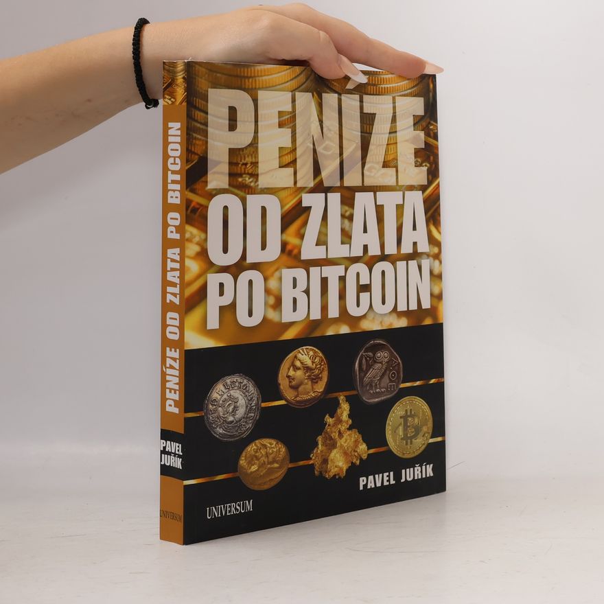 Pavel Juřík Peníze od zlata po bitcoin: Ilustrovaná historie a budoucnost peněz