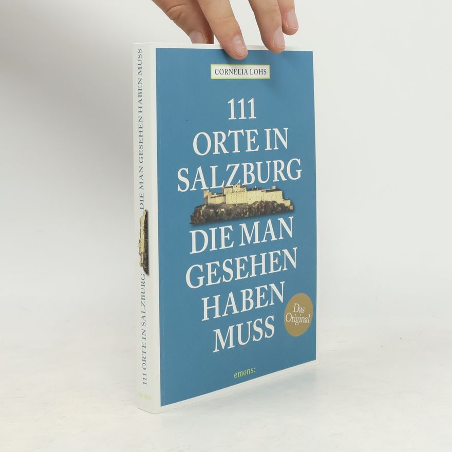 Cornelia Lohs 111 Orte in Salzburg, die man gesehen haben muss