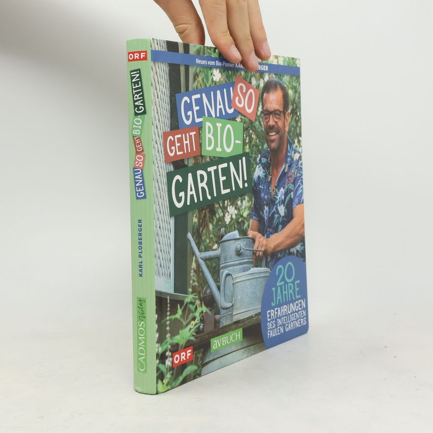 Karl Ploberger Genau so geht Bio-Garten!