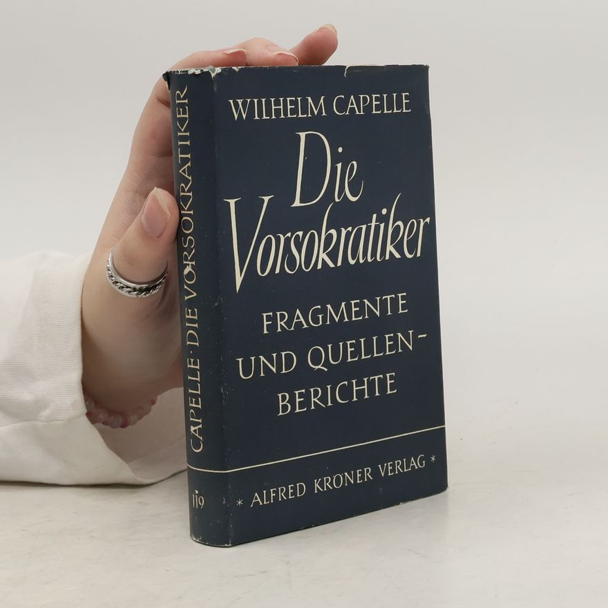 Wilhelm Capelle Die Vorsokratiker. Die Fragmente und Quellenberichte