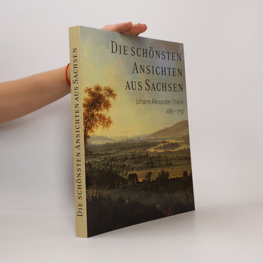 Johann Alexander Thiele Die schönsten Ansichten aus Sachsen