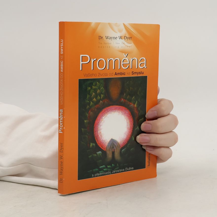 Wayne W. Dyer Proměna vašeho života od ambic ke smyslu