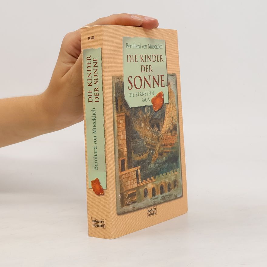 Bernhard von Muecklich Die Kinder der Sonne. Die Bernstein-Saga