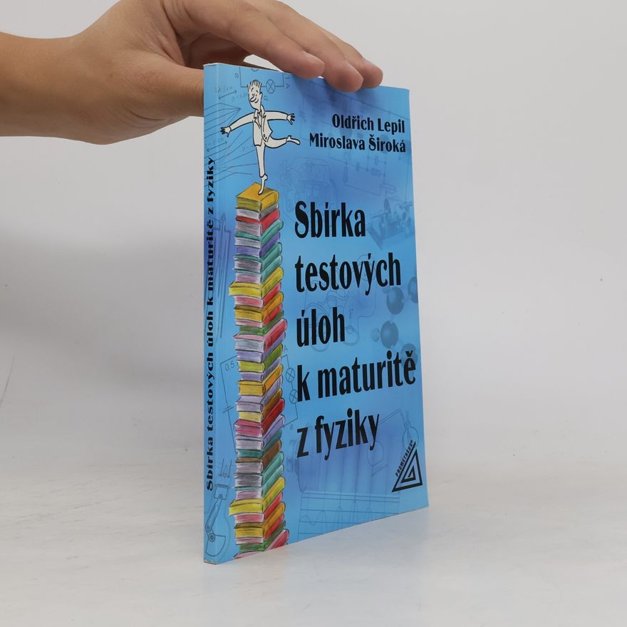 Oldřich Lepil Sbírka testových úloh k maturitě z fyziky