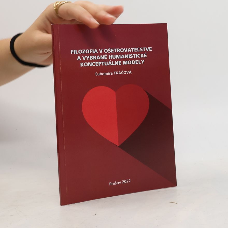Ľubomíra Tkáčová Filozofia v ošetrovateľstve a vybrané humanistické konceptuálne modely