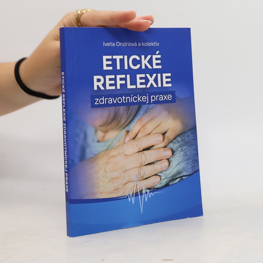 Iveta Ondriová Etické reflexie. Zdravotníckej praxe