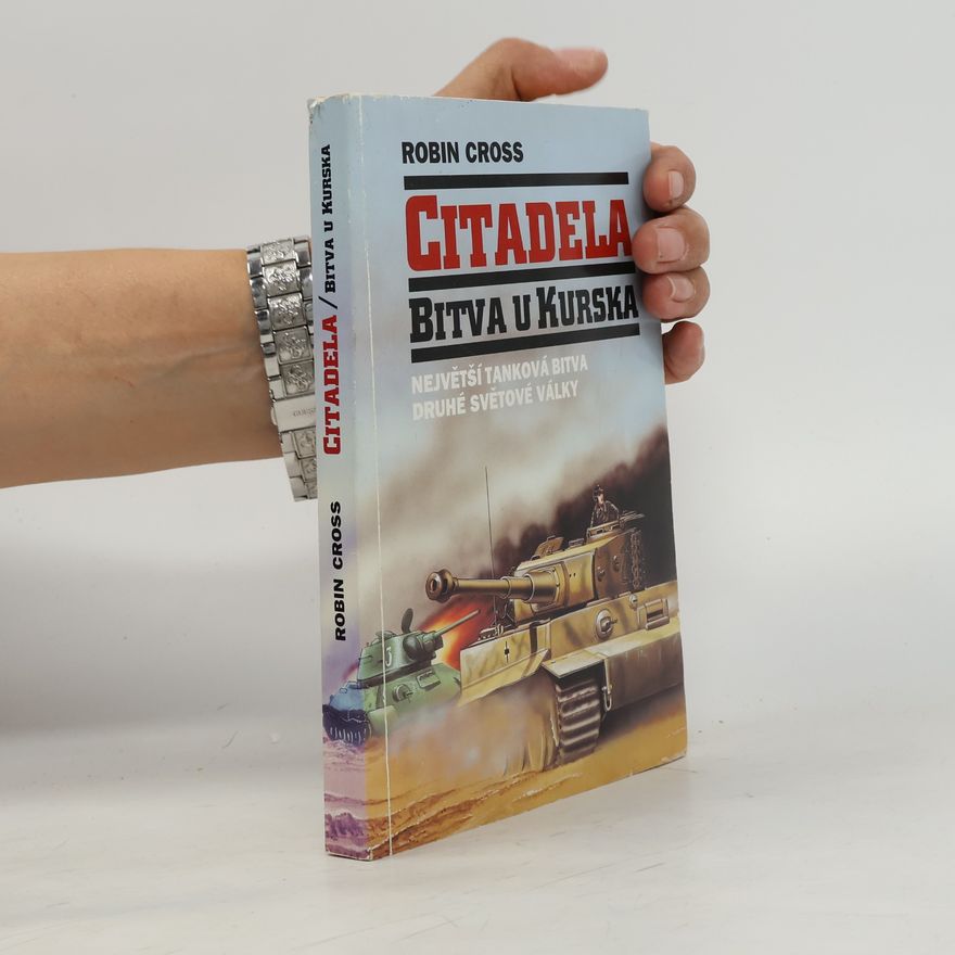 Robin Cross Citadela. Bitva u Kurska, největší tanková bitva druhé světové války