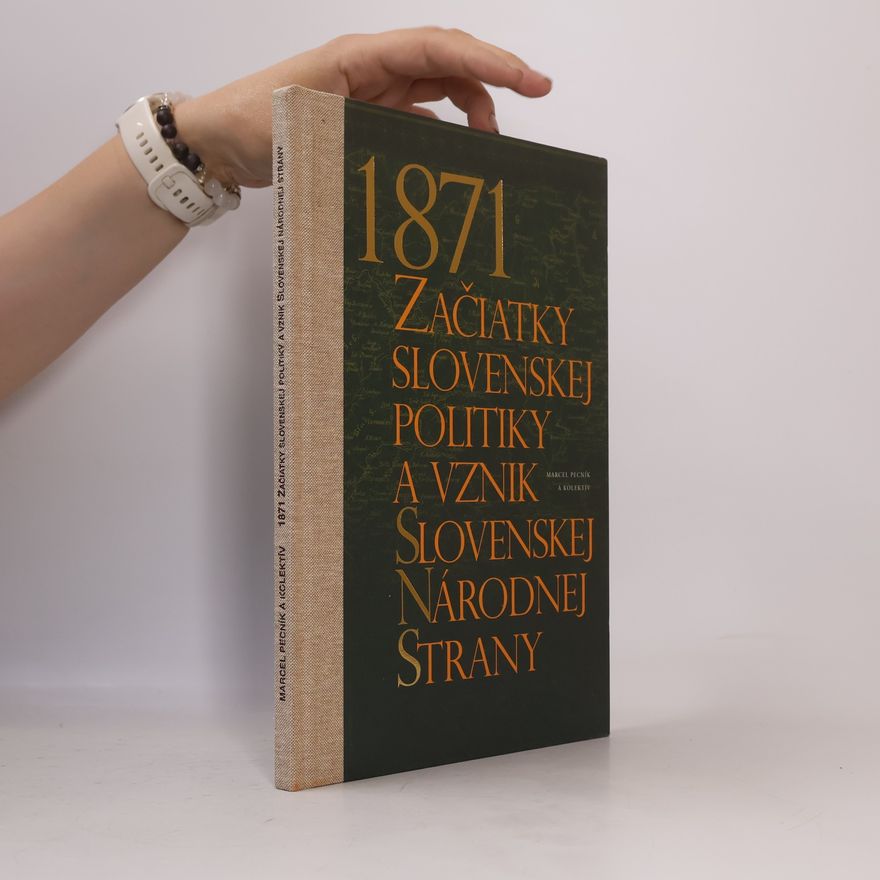 Marcel Pecník 1871 Začiatky slovenskej politiky a vznik Slovenskej Národnej Strany