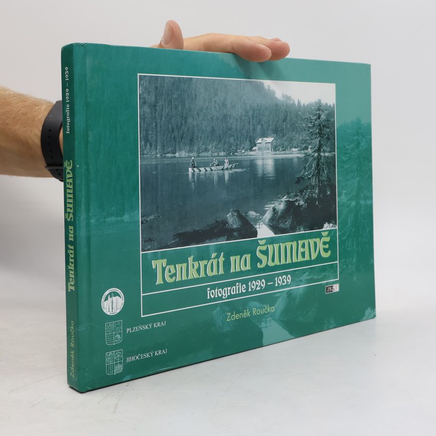 Zdeněk Roučka Tenkrát na Šumavě. Fotografie 1929-1939