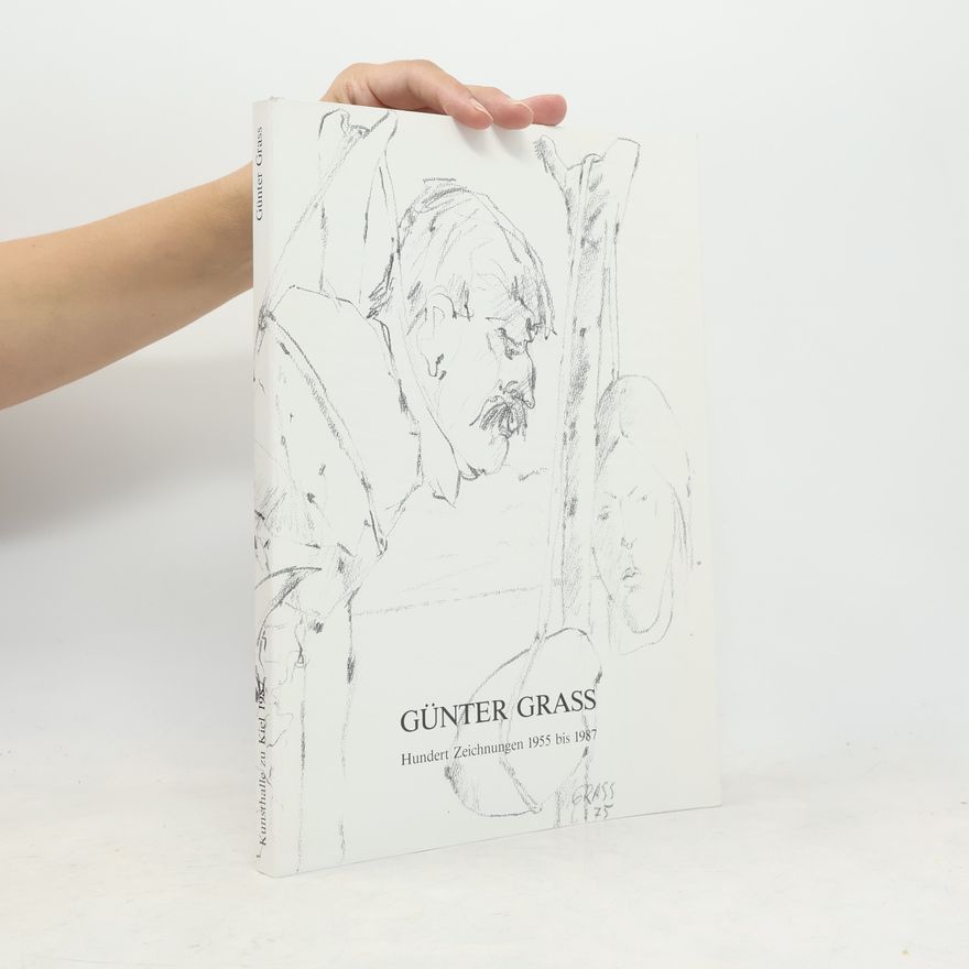 Günter Grass Ausstellung anlässlich des 60. Geburtstages von Günter Grass, Hundert Zeichnungen 1955 bis 1987