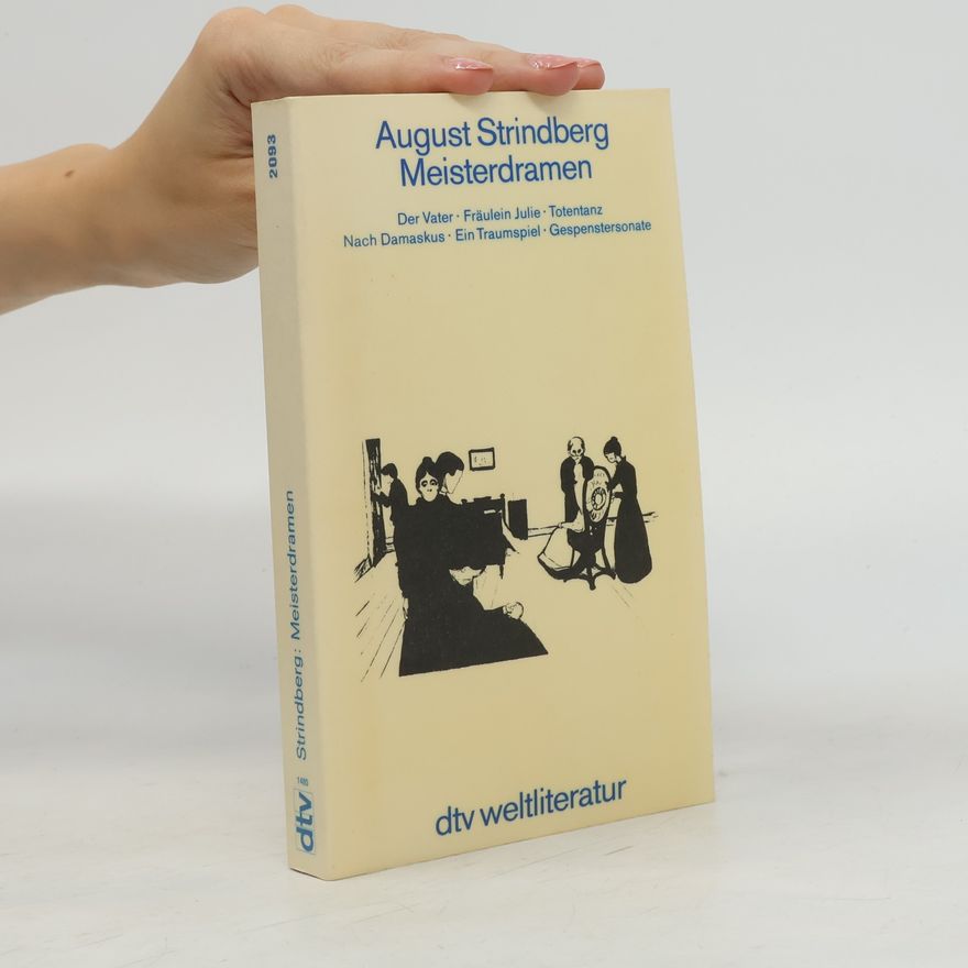 August Strindberg Meisterdramen. Der Vater; Fräulein Julie; Totentanz; Nach Damaskus; Ein Traumspiel; Gespenstersonate