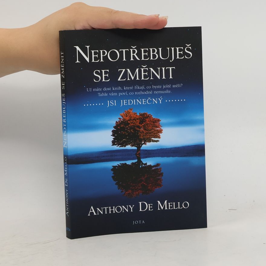 Anthony de Mello Nepotřebuješ se změnit: jsi jedinečný