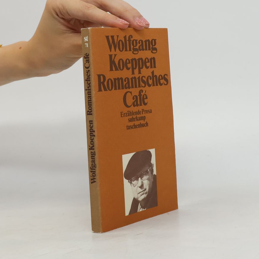 Wolfgang Koeppen Romanisches Café. Erzählende Prosa