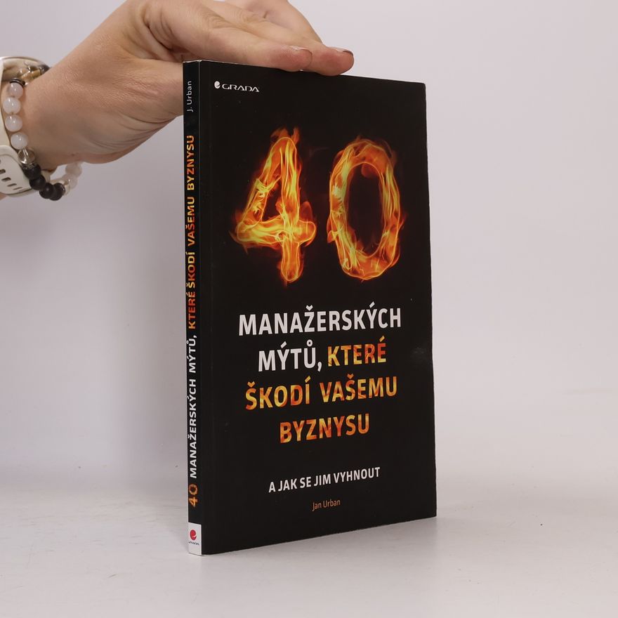 Jan Urban 40 manažerských mýtů, které škodí vašemu byznysu
