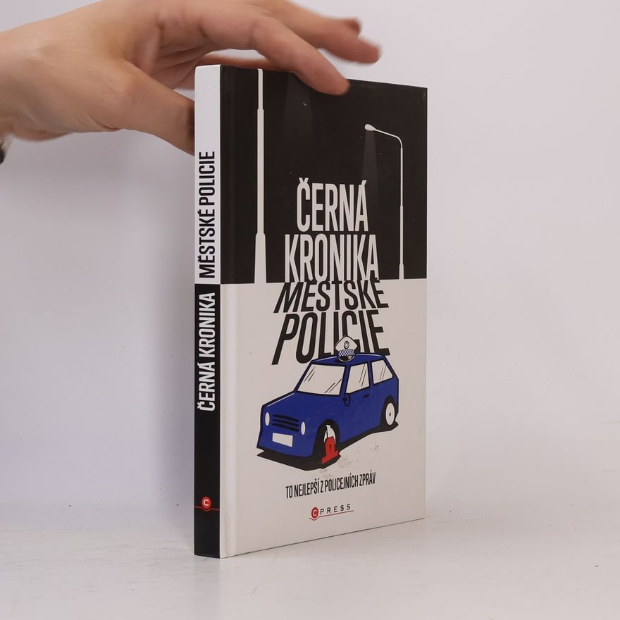 Collectif d'auteurs Černá kronika městské policie : to nejlepší z policejních zpráv