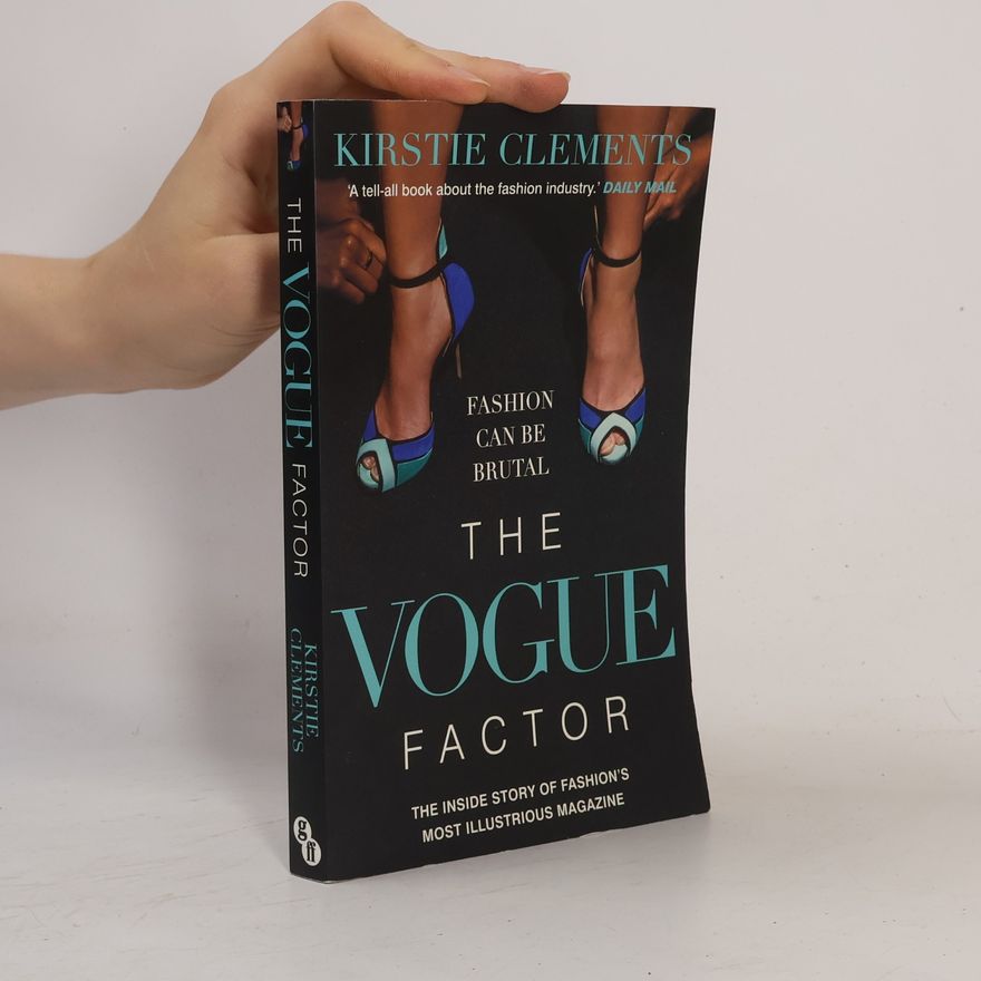 Kirstie Clements The Vogue factor : the inside story of fashion's most illustrious magazine