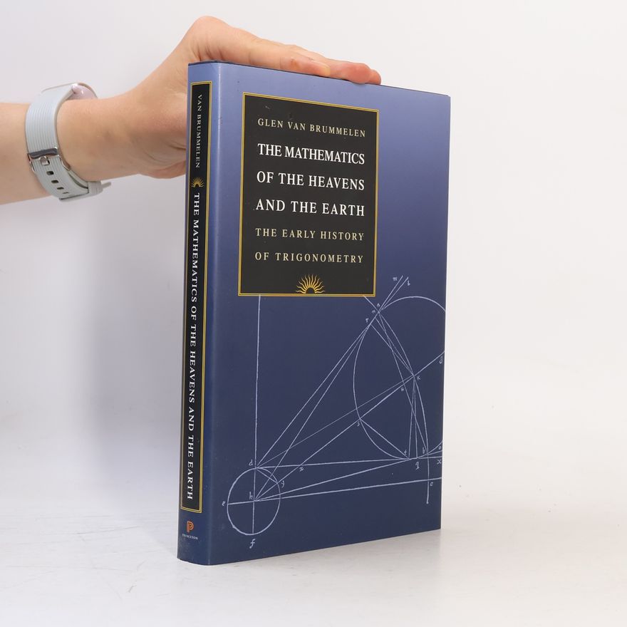 Glen Van Brummelen The Mathematics of the Heavens and the Earth
