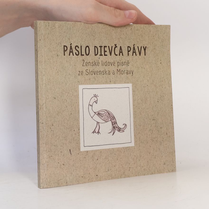 Katarína Jiříčková Páslo dievča pávy : ženské lidové písně ze Slovenska a Moravy