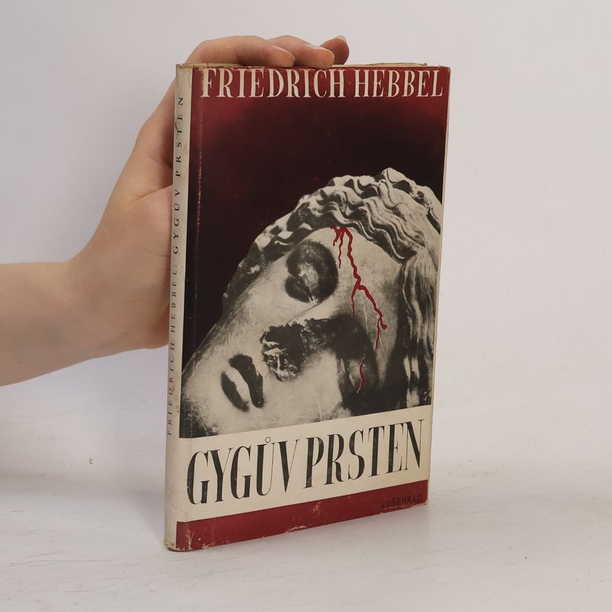 Friedrich Hebbel Gygův prsten. Tragedie o pěti aktech