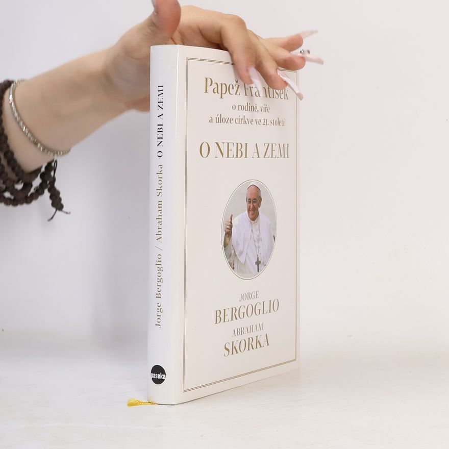 Abraham Skorka O nebi a zemi : [papež František o rodině, víře a úloze církve ve 21. století]