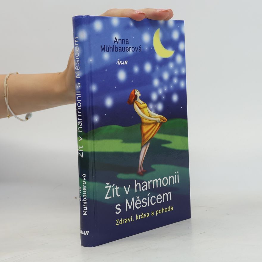 Anna Mühlbauer Žít v harmonii s Měsícem: Zdraví, krása a pohoda