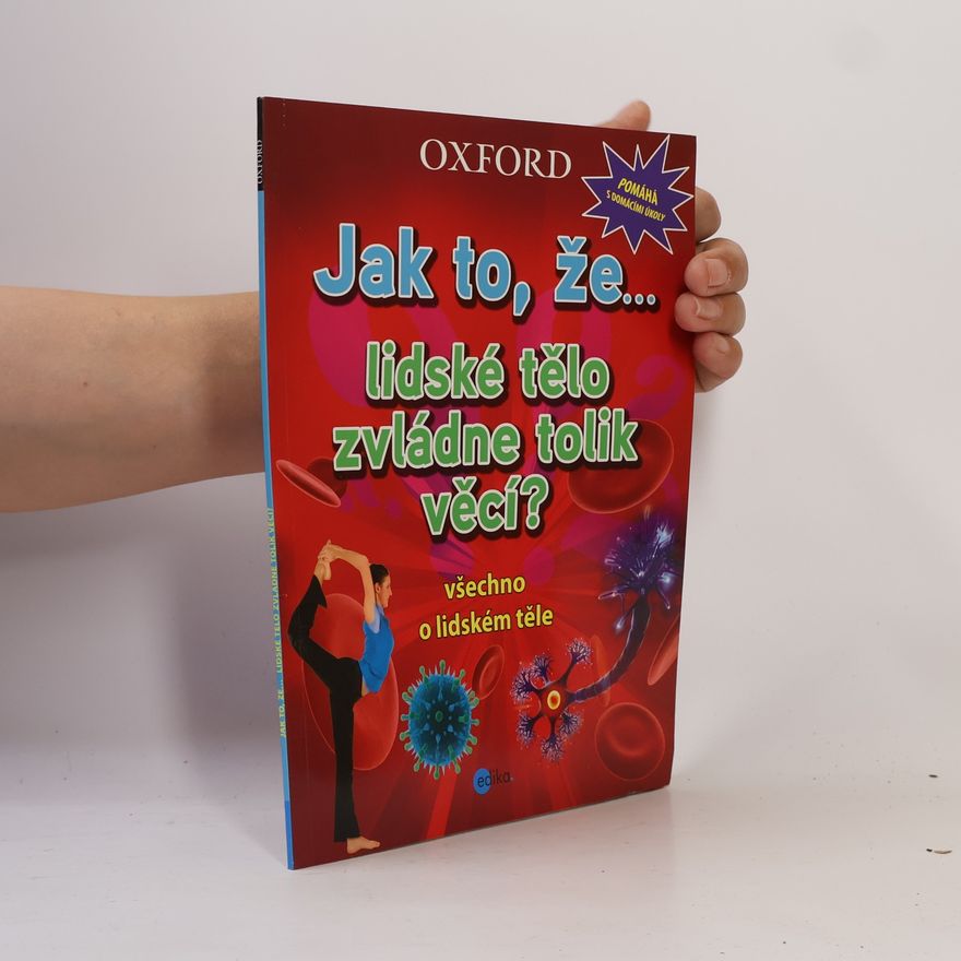 Kolektív autorov Jak to, že... lidské tělo zvládne tolik věcí? Všechno o lidském těle