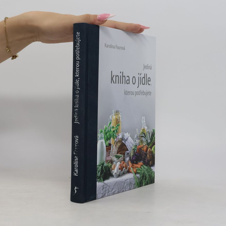 Karolína Fourová Jediná kniha o jídle, kterou potřebujete