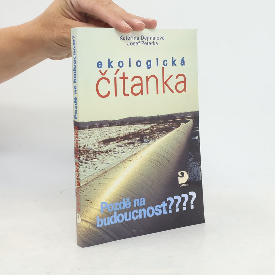 Kateřina Dejmalová Ekologická čítanka : pozdě na budoucnost?