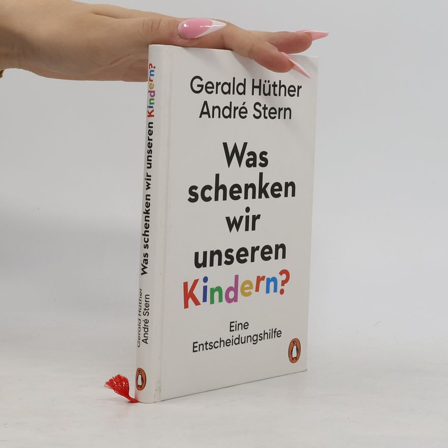 Gerald Hüther Was schenken wir unseren Kindern?