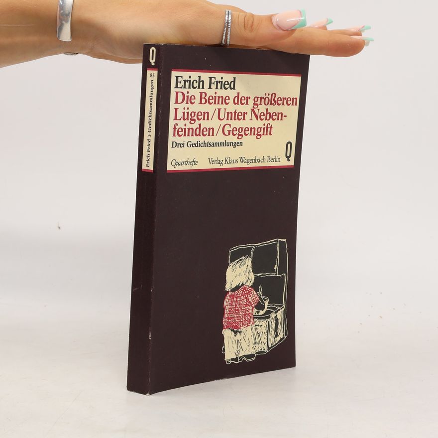 Erich Fried Die Beine der grösseren Lügen ; Unter Nebenfeinden ; Gegengift