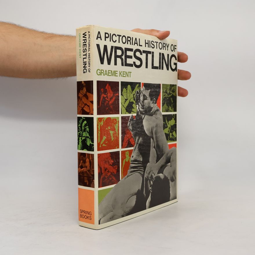 Graeme Kent A Pictorial History of Wrestling