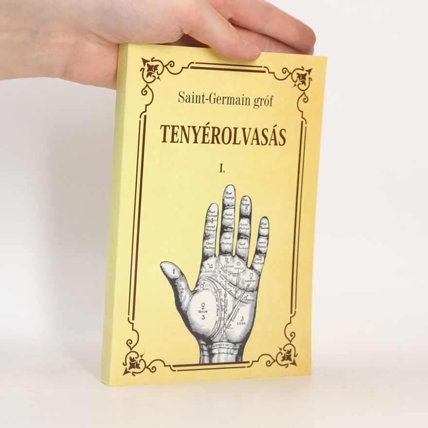Saint-Germain gróf A tenyérolvasás szakértői célokból történő tanulmányozása I. kötet