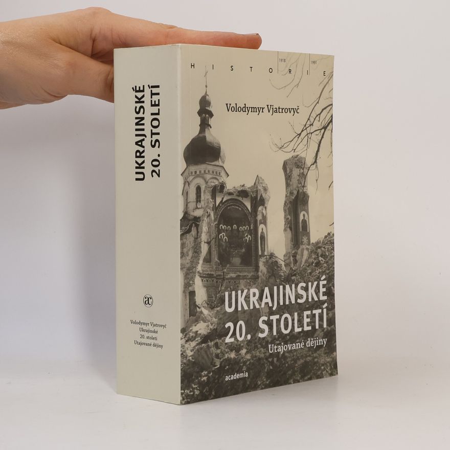 Wolodymyr Wjatrowytsch Ukrajinské 20. století : utajované dějiny