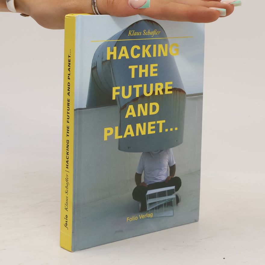 Klaus Schafler Hacking the Future and Planet ...