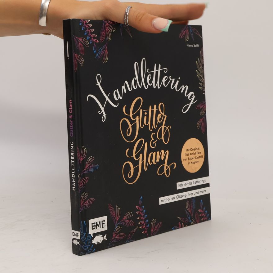 Naina Sethi Handlettering Glitter and Glam - Effektvolle Letterings mit Folien, Glitzerpulver und mehr