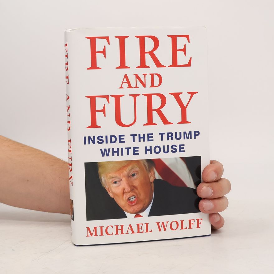 Michael Wolff Fire and fury : inside The Trump White House