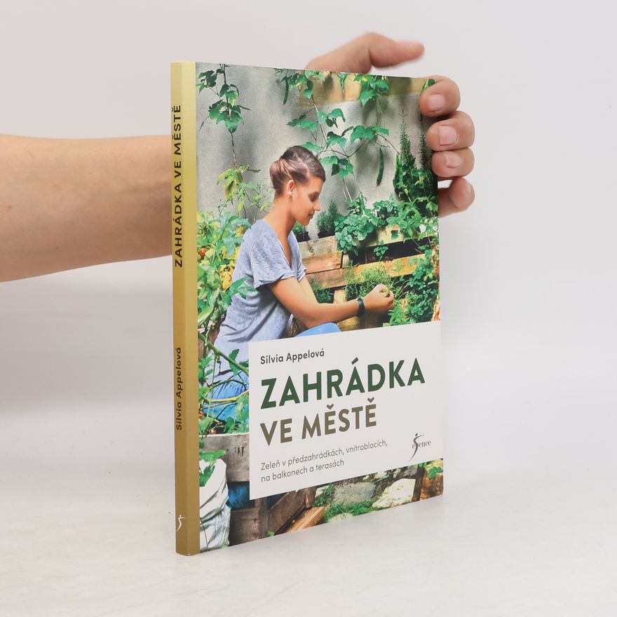 Silvia Appel Zahrádka ve městě. Zeleň v předzahrádkách, vnitroblocích, na balkonech a terasách