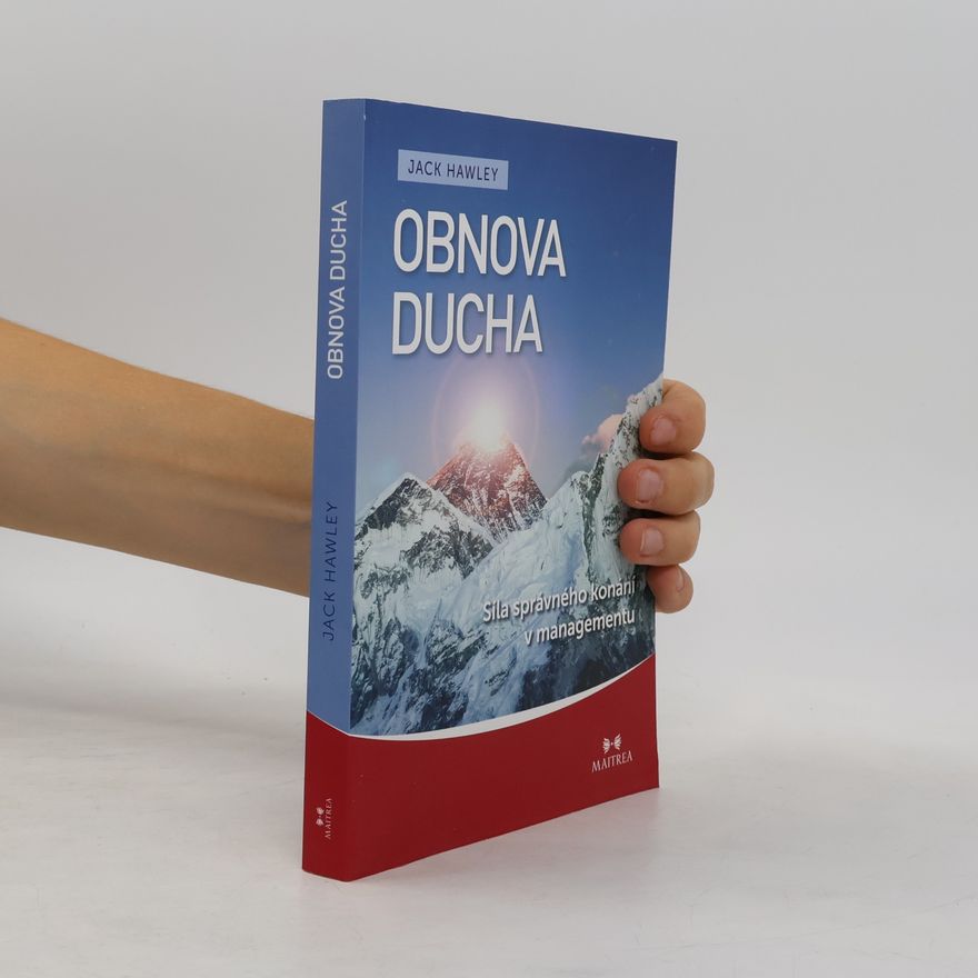Jack Hawley Obnova ducha. Síla správného konání v managementu