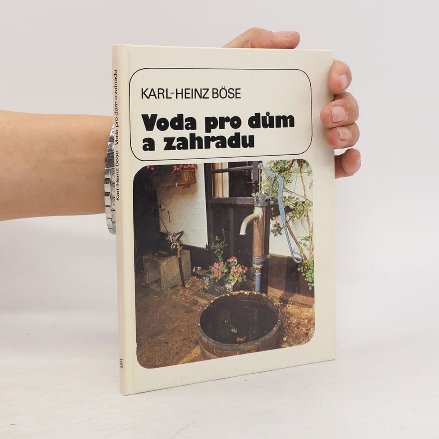 Karl-Heinz Böse Voda pro dům a zahradu