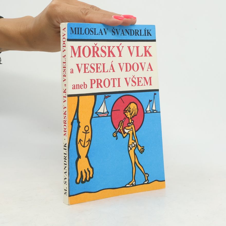 Miloslav Švandrlík Mořský vlk a veselá vdova aneb Proti všem