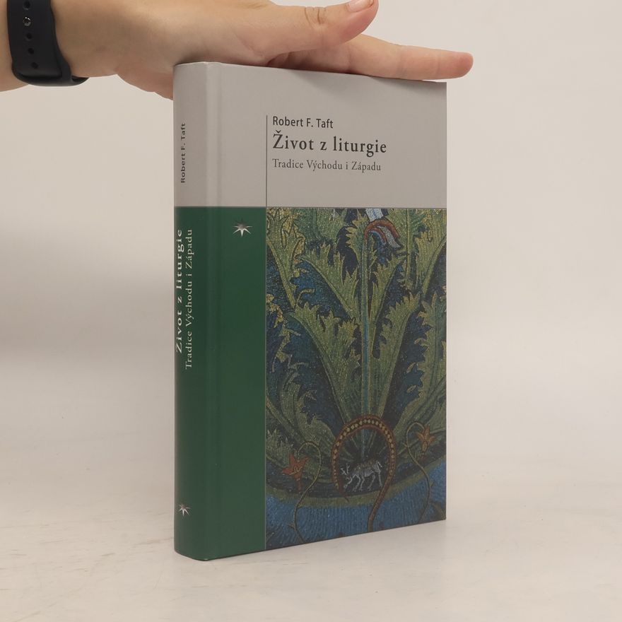 Robert F. Taft Život z liturgie. Tradice Východu i Západu