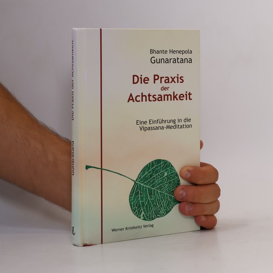 Henepola Gunaratana Die Praxis der Achtsamkeit