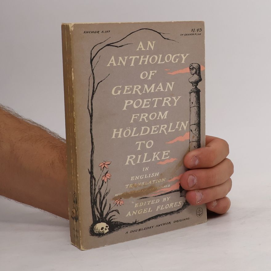 Angel Flores An Anthology Of German Poetry From Hölderlin To Rilke in English Translation