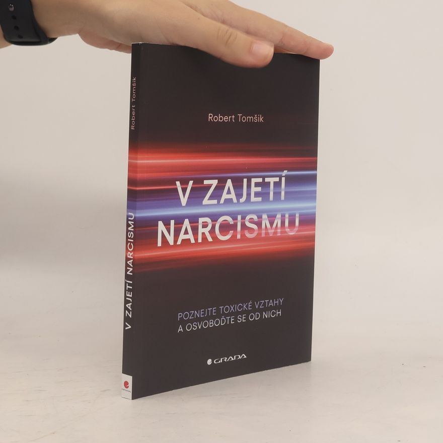 Robert Tomšík V zajetí narcismu. Poznejte toxické vztahy a osvoboďte se od nich