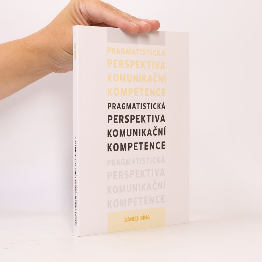 Daniel Bína Pragmatistická perspektiva komunikační kompetence