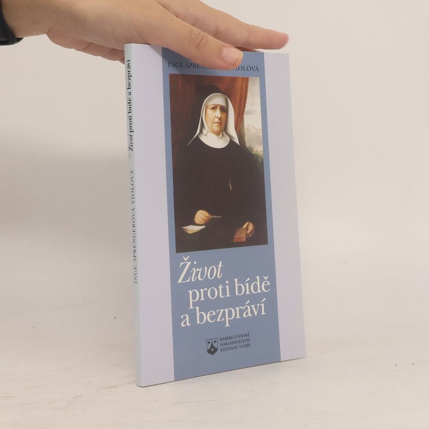 Inge Sprenger-Viol Život proti bídě a bezpráví - Cesta a působení sestry Marie Terezie Schererové