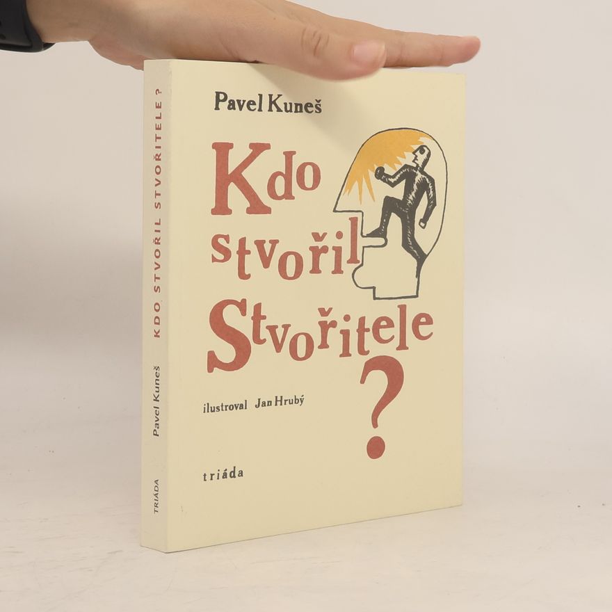 Pavel Kuneš Kdo stvořil Stvořitele? : otázky hledají odpovědi