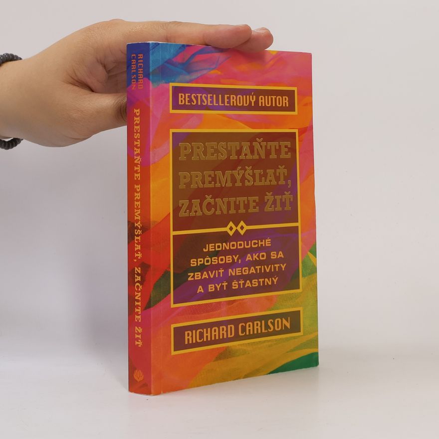 Richard Carlson Prestaňte premýšľať, začnite žiť